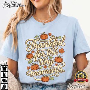 Thanksgiving Thankful For The Tiny Moments Fall Pumpkin T Shirt (4)