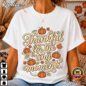 Thanksgiving Thankful For The Tiny Moments Fall Pumpkin T-Shirt Thanksgiving Thankful For The Tiny Moments Fall Pumpkin T Shirt (1)