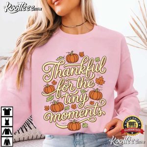 Thanksgiving Thankful For The Tiny Moments Fall Pumpkin T-Shirt Thanksgiving Thankful For The Tiny Moments Fall Pumpkin T Shirt (2)