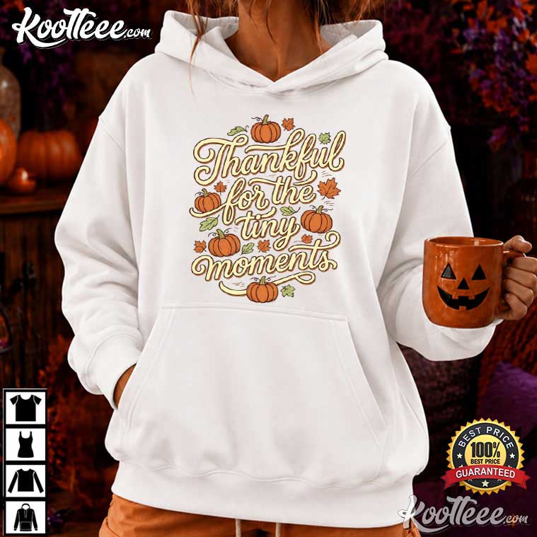 Thanksgiving Thankful For The Tiny Moments Fall Pumpkin T-Shirt Thanksgiving Thankful For The Tiny Moments Fall Pumpkin T-Shirt