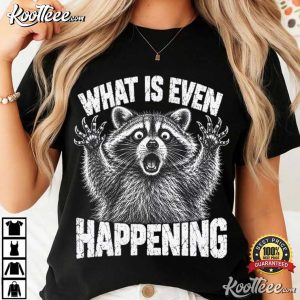 Raccoon Confused Sarcastic What Is Even Happening Funny T Shirt (3)