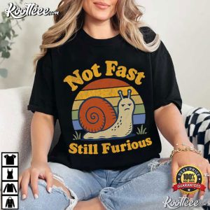 Not Fast Still Furious Snail Pace Angry Sarcastic Humor T Shirt (4)