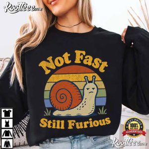 Not Fast Still Furious Snail Pace Angry Sarcastic Humor T-Shirt Not Fast Still Furious Snail Pace Angry Sarcastic Humor T Shirt (2)