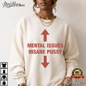 Mental Issues Insane Pussy Adult Dark Humor Quote T-Shirt Mental Issues Insane Pussy Adult Dark Humor Quote T Shirt (2)