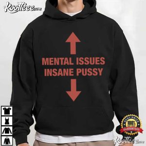 Mental Issues Insane Pussy Adult Dark Humor Quote T-Shirt Mental Issues Insane Pussy Adult Dark Humor Quote T Shirt (3)