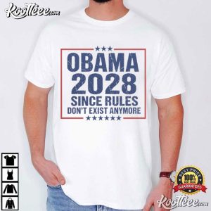 Obama 2028 Since Rules Dont Exist Anymore Funny Political T Shirt (4)