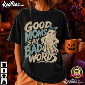 Good Moms Say Bad Words Funny Halloween Ghost Mom T Shirt (4)