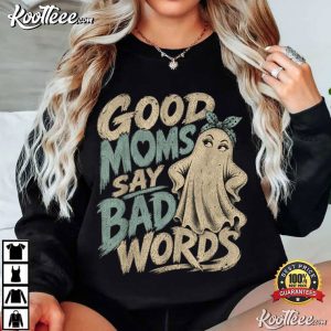 Good Moms Say Bad Words Funny Halloween Ghost Mom T-Shirt Good Moms Say Bad Words Funny Halloween Ghost Mom T Shirt (2)