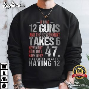 If I Had 12 Guns And The Government Math Second Amendment T Shirt (1)
