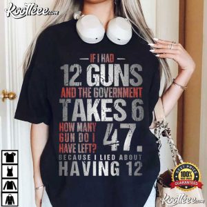 If I Had 12 Guns And The Government Math Second Amendment T Shirt (3)