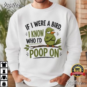 If I Were A Bird I Know Who I’d Poop On Funny Bird T-Shirt If I Were A Bird I Know Who I’d Poop On Funny Bird T Shirt (4)