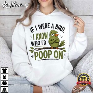 If I Were A Bird I Know Who I’d Poop On Funny Bird T-Shirt If I Were A Bird I Know Who I’d Poop On Funny Bird T Shirt (3)
