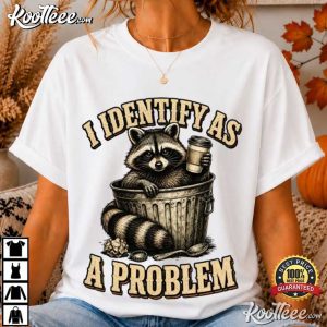 Trash Panda I Identify As A Problem Raccoon Humor T Shirt (2)