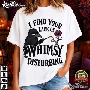 I Find Your Lack Of Whimsy Disturbing Funny Gothic Crow T-Shirt I Find Your Lack Of Whimsy Disturbing Funny Gothic Crow T Shirt (1)