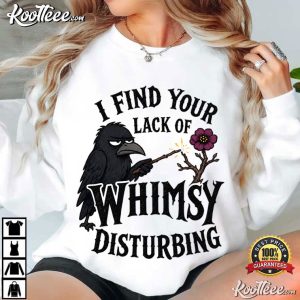 I Find Your Lack Of Whimsy Disturbing Funny Gothic Crow T-Shirt I Find Your Lack Of Whimsy Disturbing Funny Gothic Crow T Shirt (2)