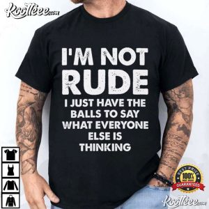 I'm Not Rude I Just Have The Balls To Say Funny Sarcastic T-Shirt I'm Not Rude I Just Have The Balls To Say Funny Sarcastic T Shirt (1)