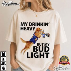 My Drinking Heavy But My Bud Light Beer T Shirt (4)