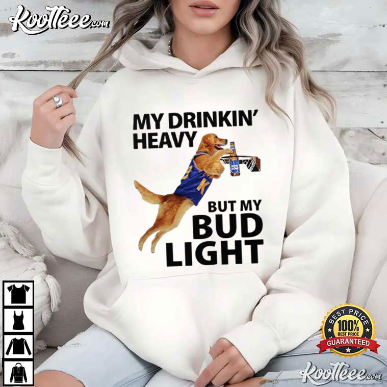 My Drinking Heavy But My Bud Light Beer T-Shirt My Drinking Heavy But My Bud Light Beer T-Shirt