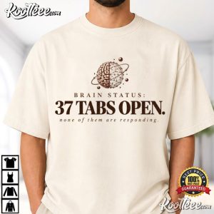 ADHD 37 Tabs Open Neurodivergent Busy Brain T Shirt (4)