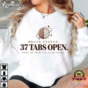 ADHD 37 Tabs Open Neurodivergent Busy Brain T Shirt (2)