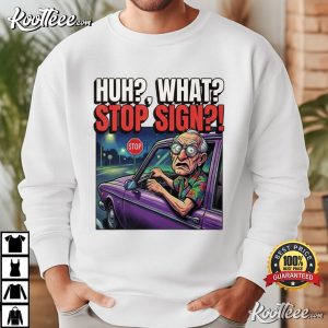 Huh What Stop Sign Funny Old Man Driving Grandpa Humor T Shirt (2)