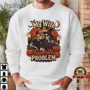 Skeleton My Wife Is My Favorite Problem Funny Halloween Couple T Shirt (4)