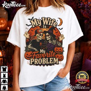Skeleton My Wife Is My Favorite Problem Funny Halloween Couple T Shirt (2)
