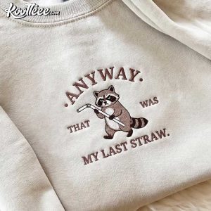 Raccoon Anyway That Was My Last Straw Humor Meme Embroidered Sweatshirt (1)
