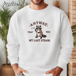 Raccoon Anyway That Was My Last Straw Humor Meme Embroidered Sweatshirt (