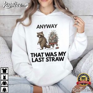 Raccoon Anyway That Was My Last Straw Sarcastic Animal Humor T Shirt (2)
