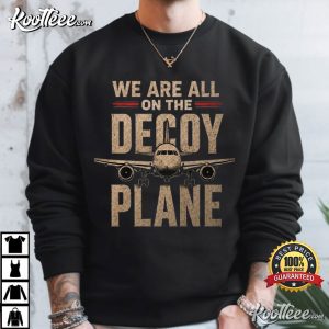 Anti Trump Protest We Are All On The Decoy Plane Political Satire T-Shirt Anti Trump Protest We Are All On The Decoy Plane Political Satire T Shirt (1)