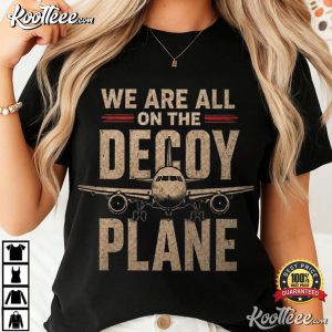 Anti Trump Protest We Are All On The Decoy Plane Political Satire T Shirt ( (3)