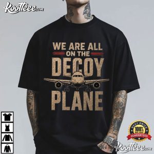 Anti Trump Protest We Are All On The Decoy Plane Political Satire T-Shirt Anti Trump Protest We Are All On The Decoy Plane Political Satire T Shirt ( (4)