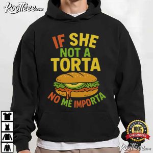 If She Not A Torta No Me Importa Funny Mexican Food Lover T Shirt (2)