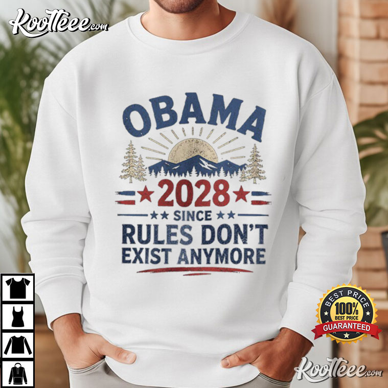 Obama 2028 Satire Since Rules Don't Exist Anymore Political T-Shirt Obama 2028 Satire Since Rules Don't Exist Anymore Political T-Shirt