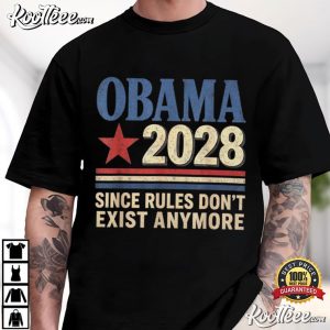 Obama 2028 Since Rules Don't Exist Anymore Political Election T Shirt (4)
