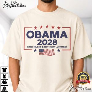 Election Obama 2028 Since Rules Don't Exist Anymore Political T-Shirt Election Obama 2028 Since Rules Don't Exist Anymore Political T Shirt (1)