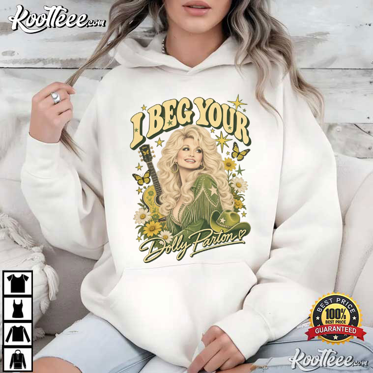 Dolly Parton I Beg Your Country Music Legend T-Shirt Dolly Parton I Beg Your Country Music Legend T-Shirt