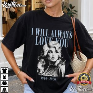 Dolly Parton I Will Always Love You 1946 2026 Country Legend Tribute T Shirt (1)