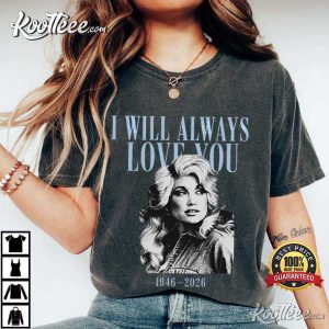 Dolly Parton I Will Always Love You 1946 2026 Country Legend Tribute T-Shirt Dolly Parton I Will Always Love You 1946 2026 Country Legend Tribute T Shirt (6)