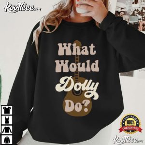 Dolly Parton What Would Dolly Do Country Fan Nashville T Shirt (1)