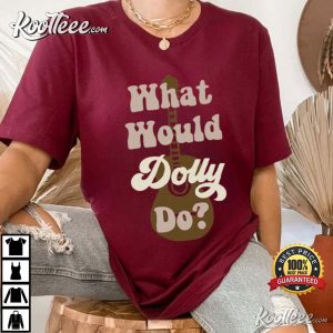 Dolly Parton What Would Dolly Do Country Fan Nashville T Shirt (3)