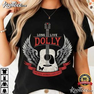 Long Live Dolly Parton We Will Always Love You Memorial Tribute T Shirt (4)