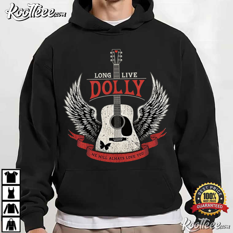 Long Live Dolly Parton We Will Always Love You Memorial Tribute T-Shirt Long Live Dolly Parton We Will Always Love You Memorial Tribute T-Shirt