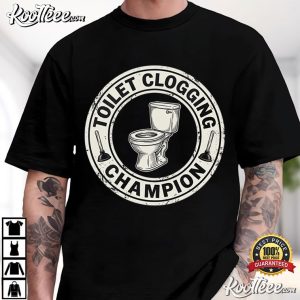 Toilet Clogging Champion Funny Husband Dad Sarcastic T Shirt (3)