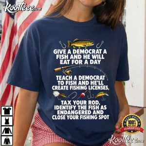 Fishing Give A Democrat A Fish And He Will Eat For A Day Teach T Shirt (4)