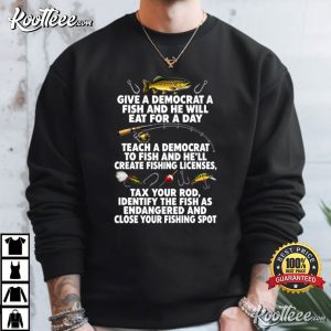 Fishing Give A Democrat A Fish And He Will Eat For A Day Teach T Shirt (2)