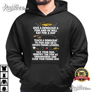 Fishing Give A Democrat A Fish And He Will Eat For A Day Teach T Shirt (3)