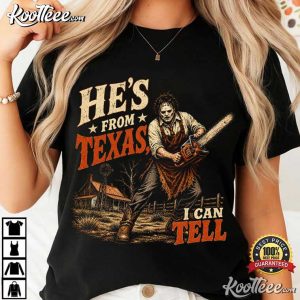 Halloween Slasher He's From Texas Can Tell Chainsaw Horror T Shirt (1)