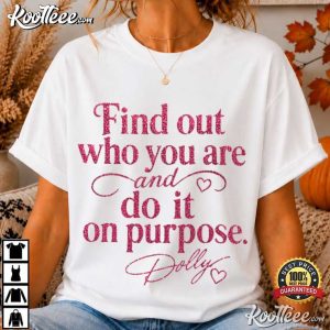 Dolly Parton Find Out Who You Are And Do It On Purpose Quote T-Shirt Dolly Parton Find Out Who You Are And Do It On Purpose Quote T Shirt (2)